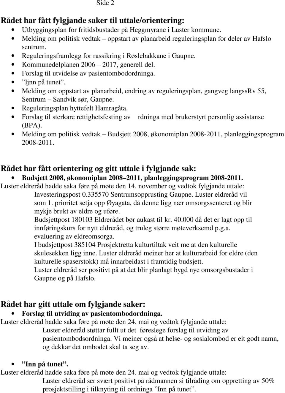 Forslag til utvidelse av pasientombodordninga. Ijnn på tunet. Melding om oppstart av planarbeid, endring av reguleringsplan, gangveg langssrv 55, Sentrum Sandvik sør, Gaupne.