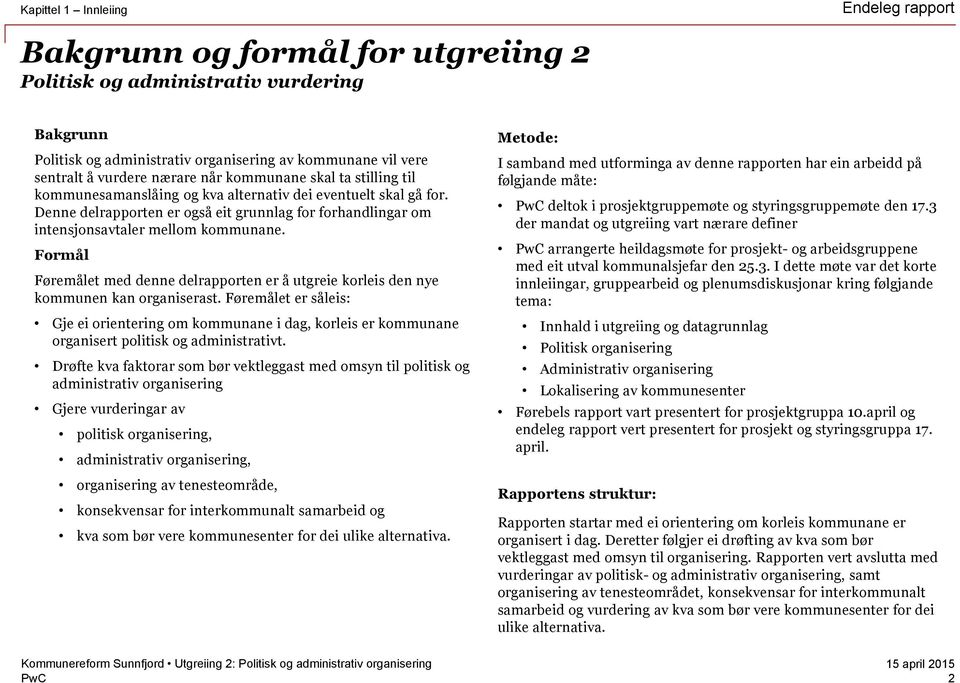 Formål Føremålet med denne delrapporten er å utgreie korleis den nye kommunen kan organiserast.