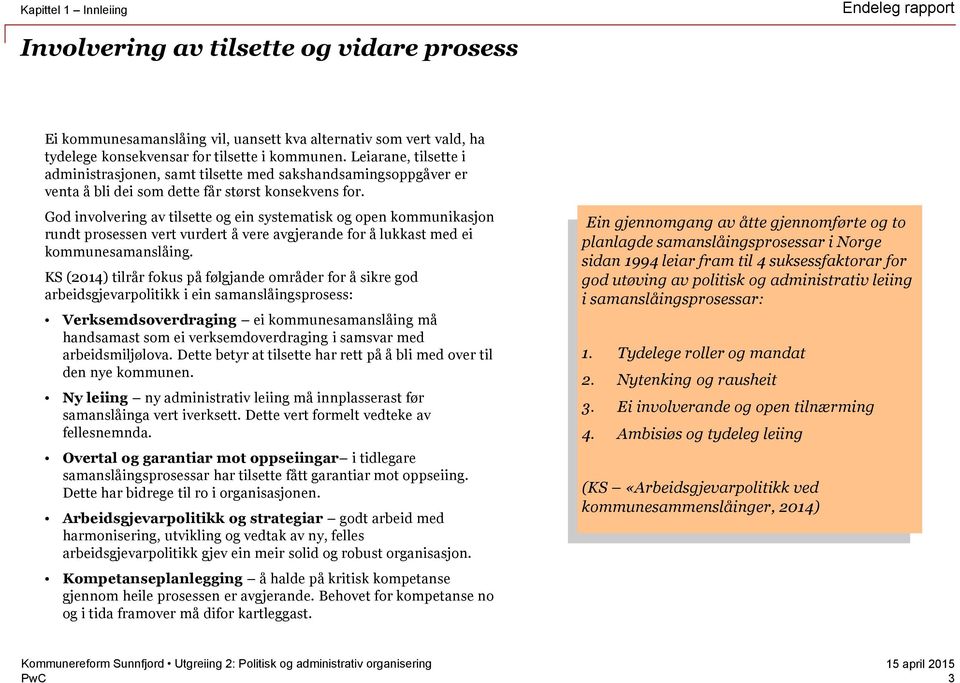 God involvering av tilsette og ein systematisk og open kommunikasjon rundt prosessen vert vurdert å vere avgjerande for å lukkast med ei kommunesamanslåing.