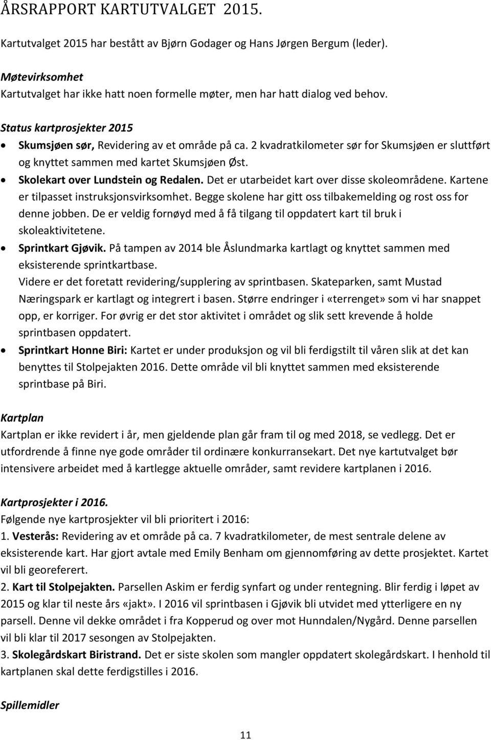 2 kvadratkilometer sør for Skumsjøen er sluttført og knyttet sammen med kartet Skumsjøen Øst. Skolekart over Lundstein og Redalen. Det er utarbeidet kart over disse skoleområdene.