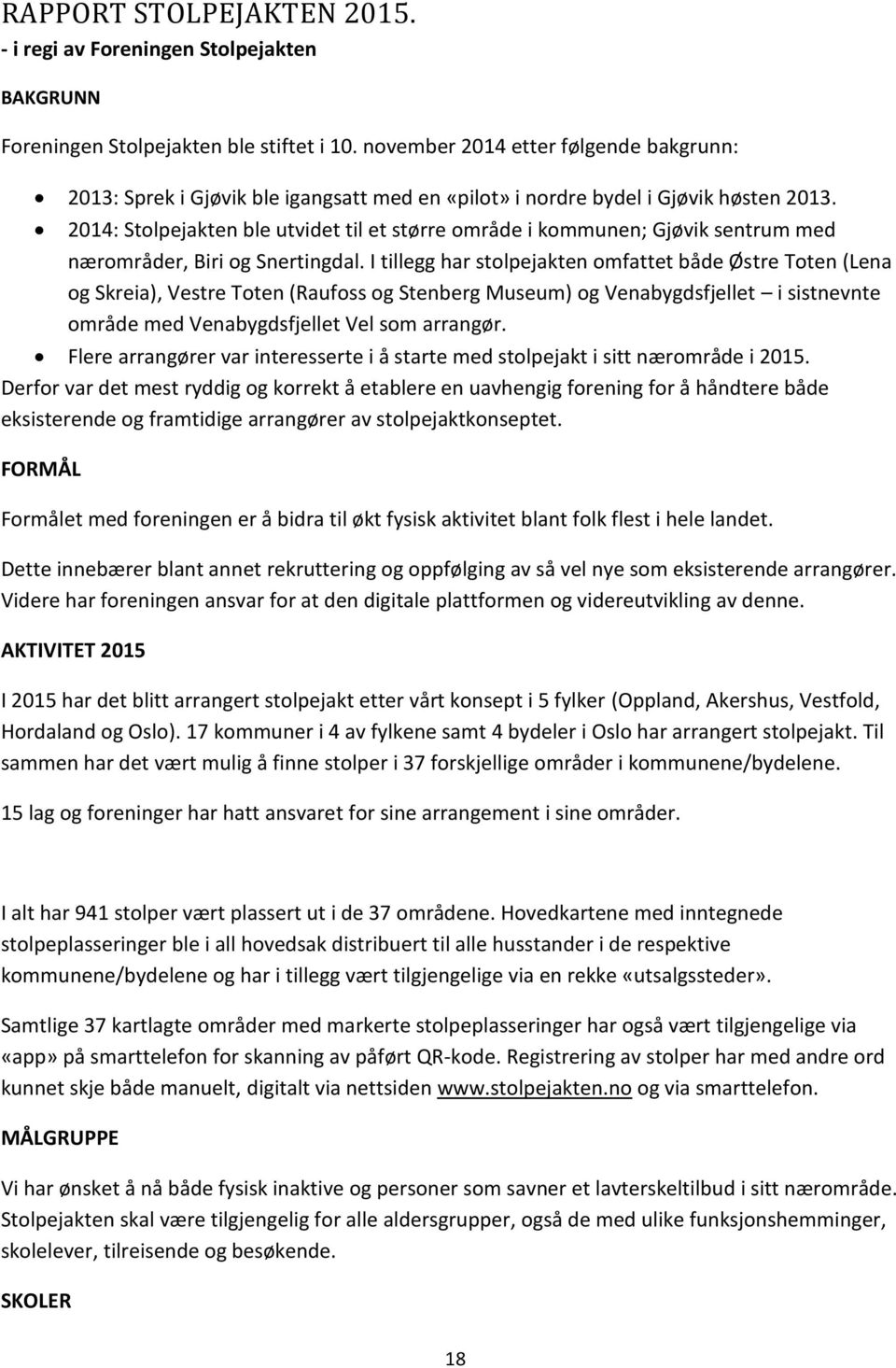 2014: Stolpejakten ble utvidet til et større område i kommunen; Gjøvik sentrum med nærområder, Biri og Snertingdal.