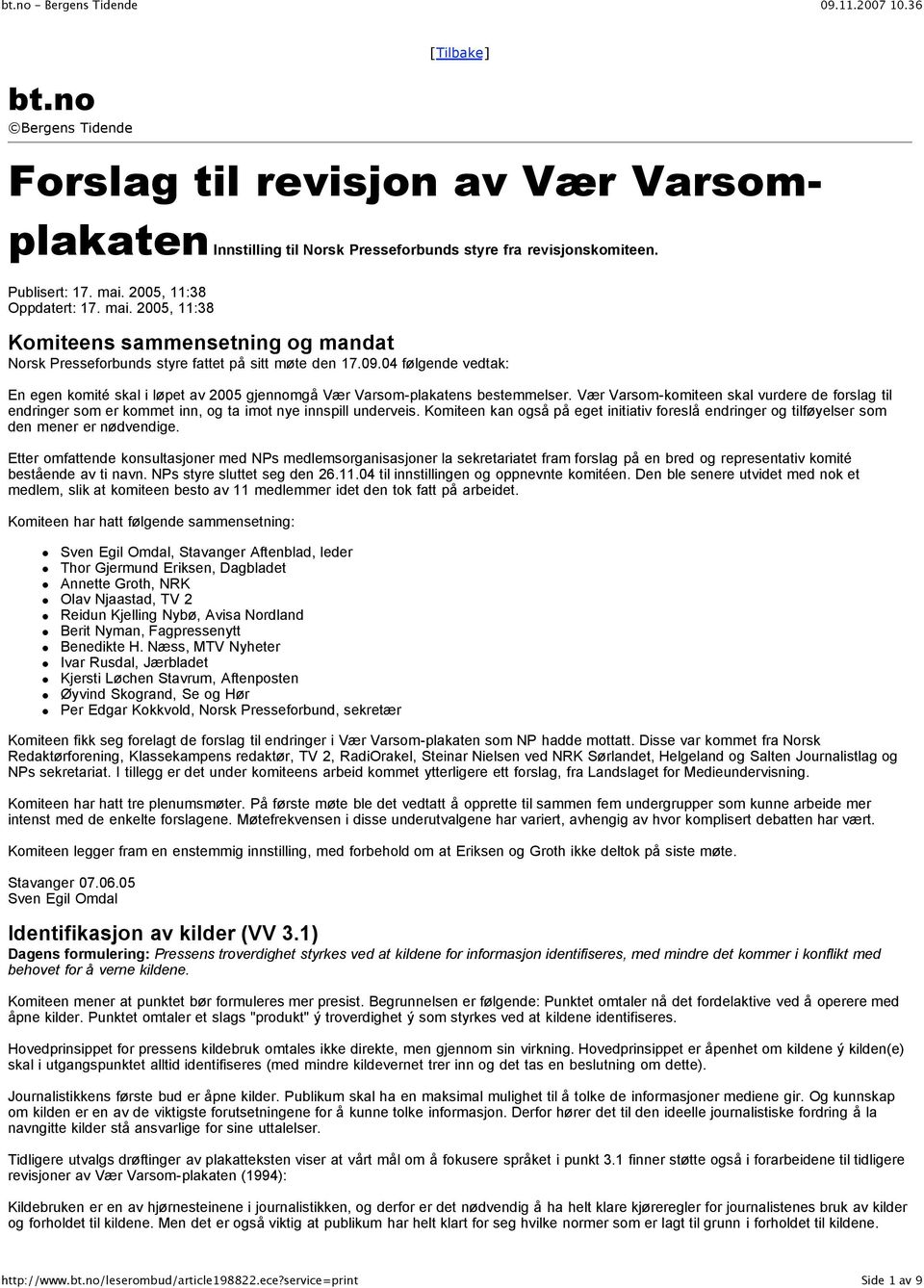 04 følgende vedtak: En egen komité skal i løpet av 2005 gjennomgå Vær Varsom-plakatens bestemmelser.