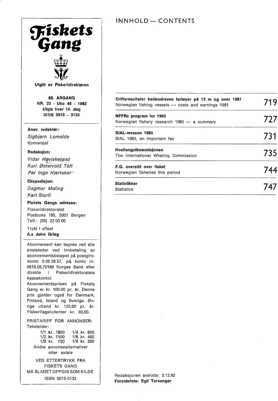 s John Grieg Abonnement kan tegnes ved alle poststeder ved innbetaling av abonnementsbeløpet på postgirokonto 5 05 28 57, p<\ konto nr. 0616.05.70189 Norges Bank eller di rekte i Fiskeridirektoratets kassakontor.