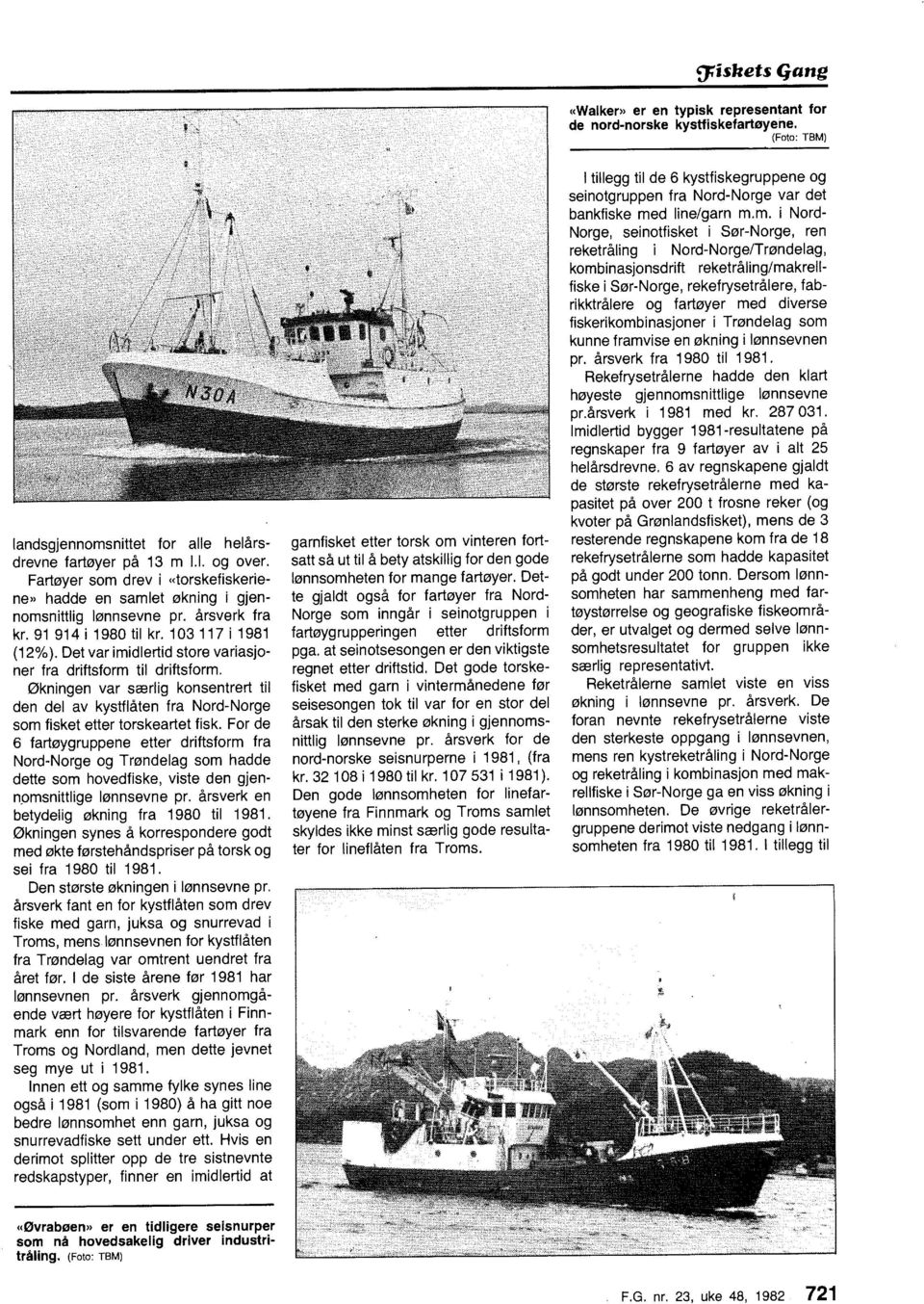 Det var imidlertid store variasjoner fra driftsform til driftsform. Økningen var særlig konsentrert til den del av kystflåten fra Nord-Norge som fisket etter torskeartet fisk.