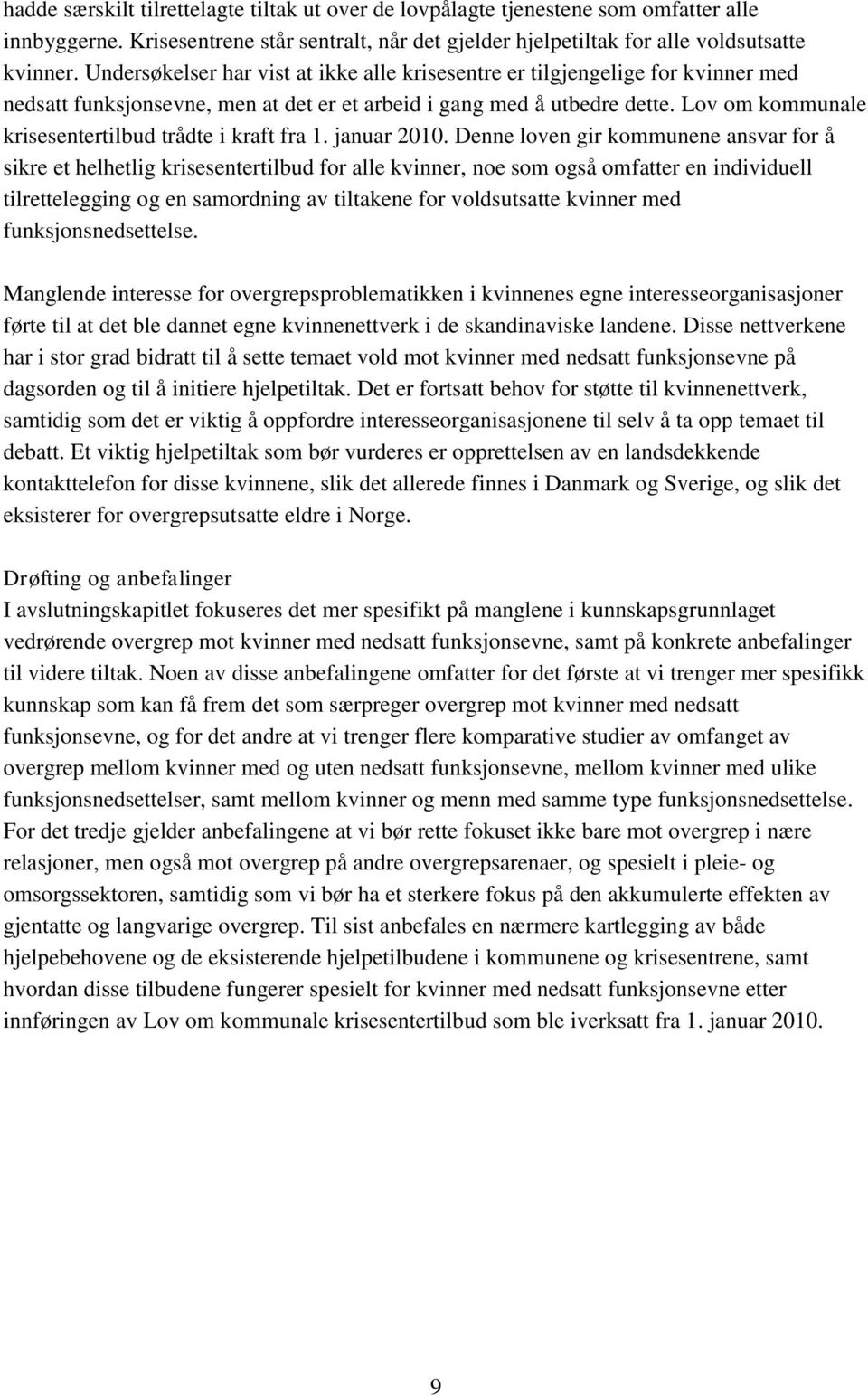 Lov om kommunale krisesentertilbud trådte i kraft fra 1. januar 2010.