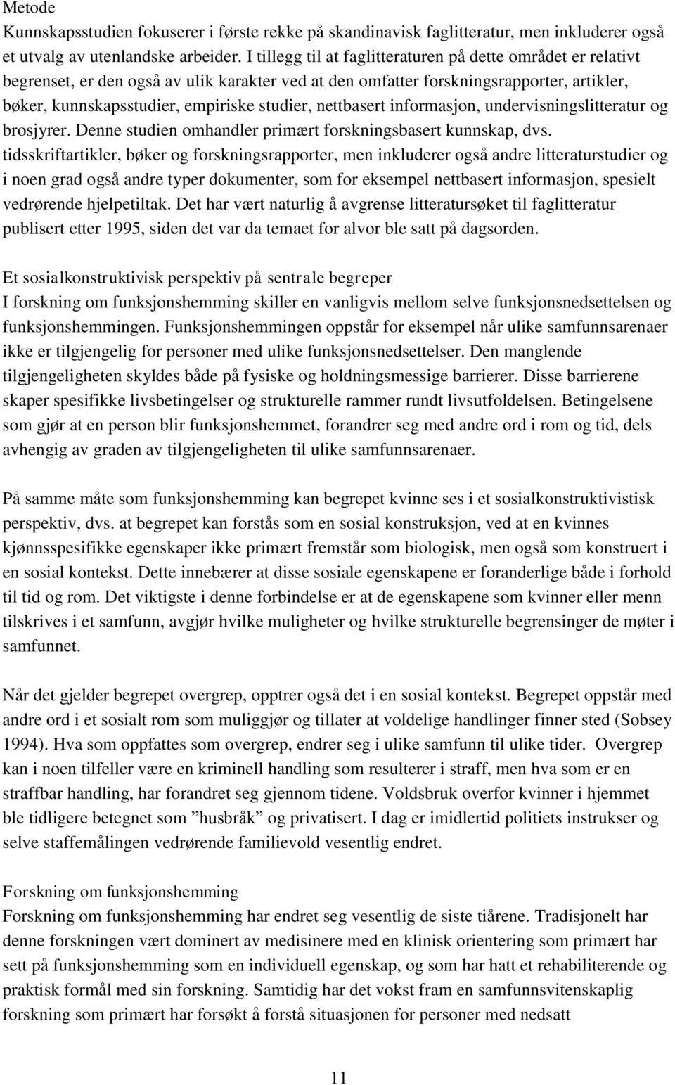 nettbasert informasjon, undervisningslitteratur og brosjyrer. Denne studien omhandler primært forskningsbasert kunnskap, dvs.