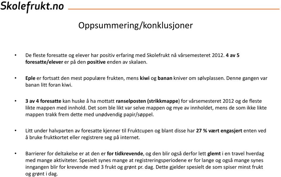 3 av 4 foresatte kan huske å ha mottatt ranselposten (strikkmappe) for vårsemesteret 2012 og de fleste likte mappen med innhold.