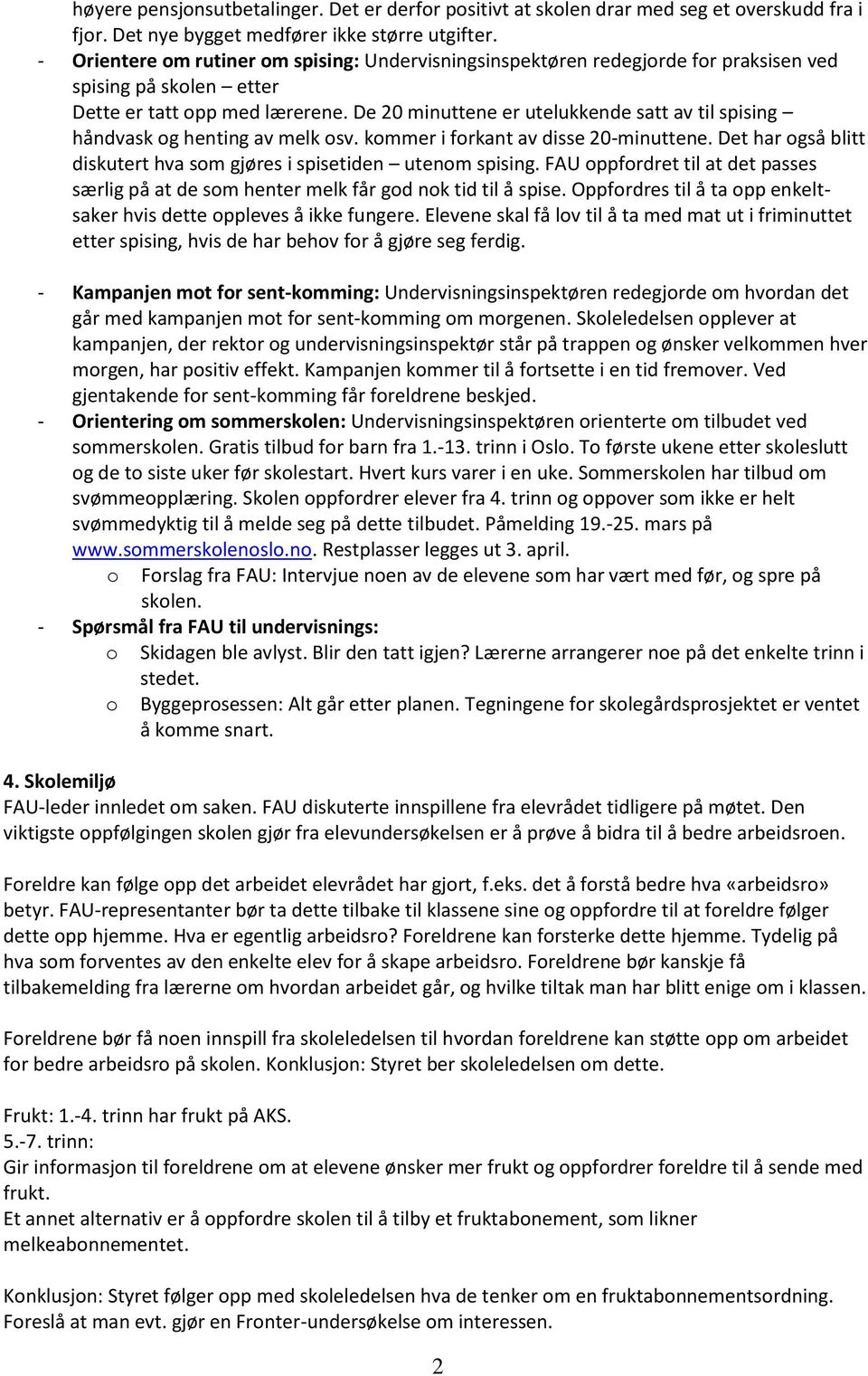 De 20 minuttene er utelukkende satt av til spising håndvask og henting av melk osv. kommer i forkant av disse 20-minuttene. Det har også blitt diskutert hva som gjøres i spisetiden utenom spising.