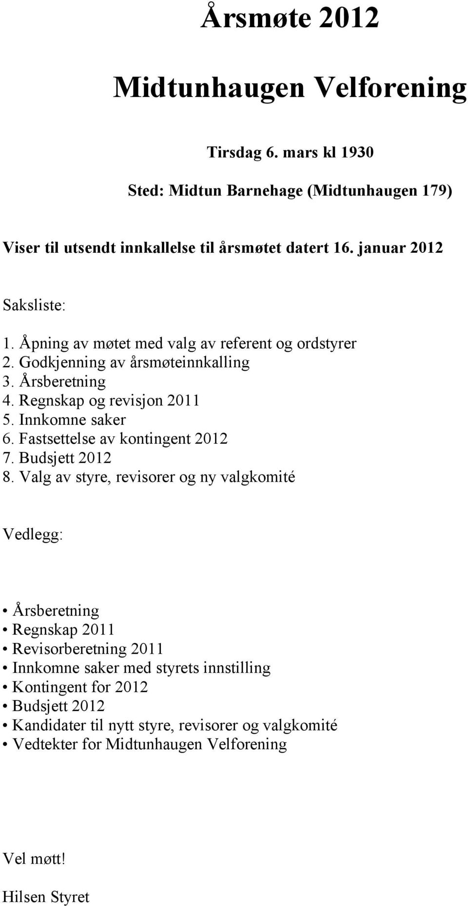 Innkomne saker 6. Fastsettelse av kontingent 2012 7. Budsjett 2012 8.