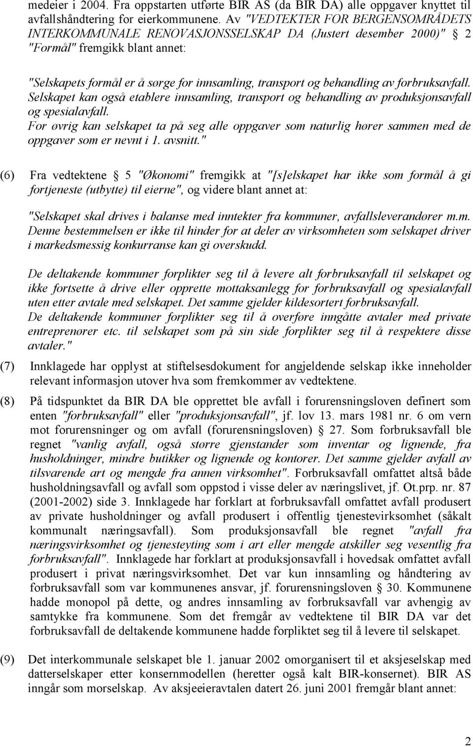 av forbruksavfall. Selskapet kan også etablere innsamling, transport og behandling av produksjonsavfall og spesialavfall.