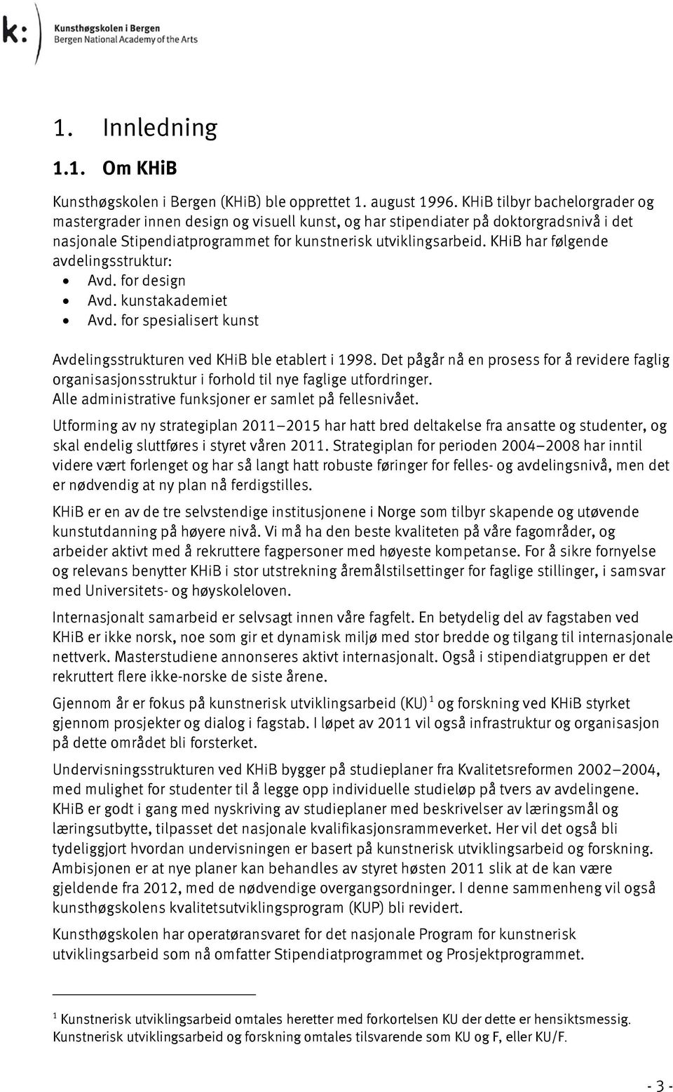 KHiB har følgende avdelingsstruktur: Avd. for design Avd. kunstakademiet Avd. for spesialisert kunst Avdelingsstrukturen ved KHiB ble etablert i 1998.