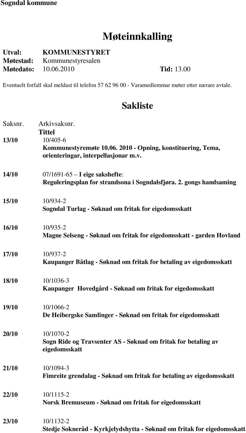 2010 - Opning, konstituering, Tema, orienteringar, interpellasjonar m.v. 14/10 07/1691-65 I eige sakshefte: Reguleringsplan for strandsona i Sogndalsfjøra. 2.