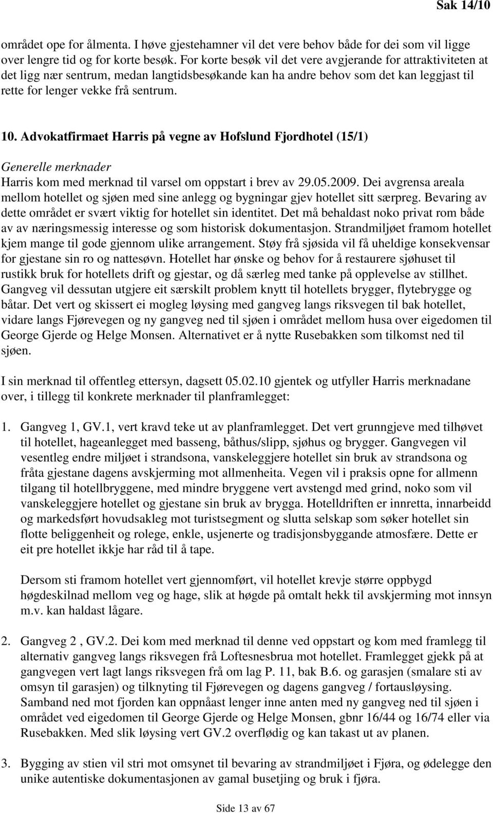 Advokatfirmaet Harris på vegne av Hofslund Fjordhotel (15/1) Generelle merknader Harris kom med merknad til varsel om oppstart i brev av 29.05.2009.