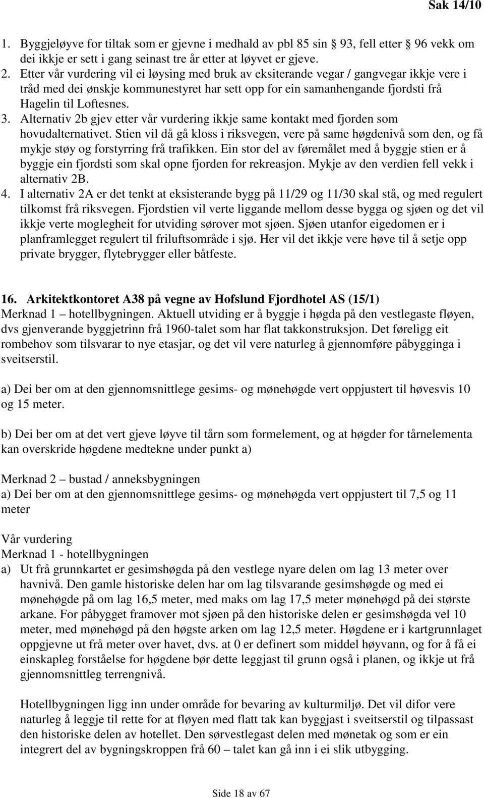 Alternativ 2b gjev etter vår vurdering ikkje same kontakt med fjorden som hovudalternativet.