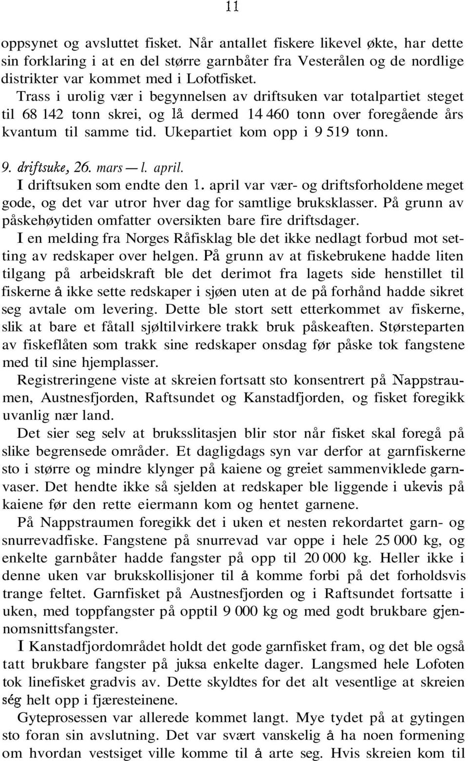 marsl. april. I driftsuken som endte den. april var vær og driftsforholdene meget gode, og det var utror hver dag for samtlige bruksklasser.