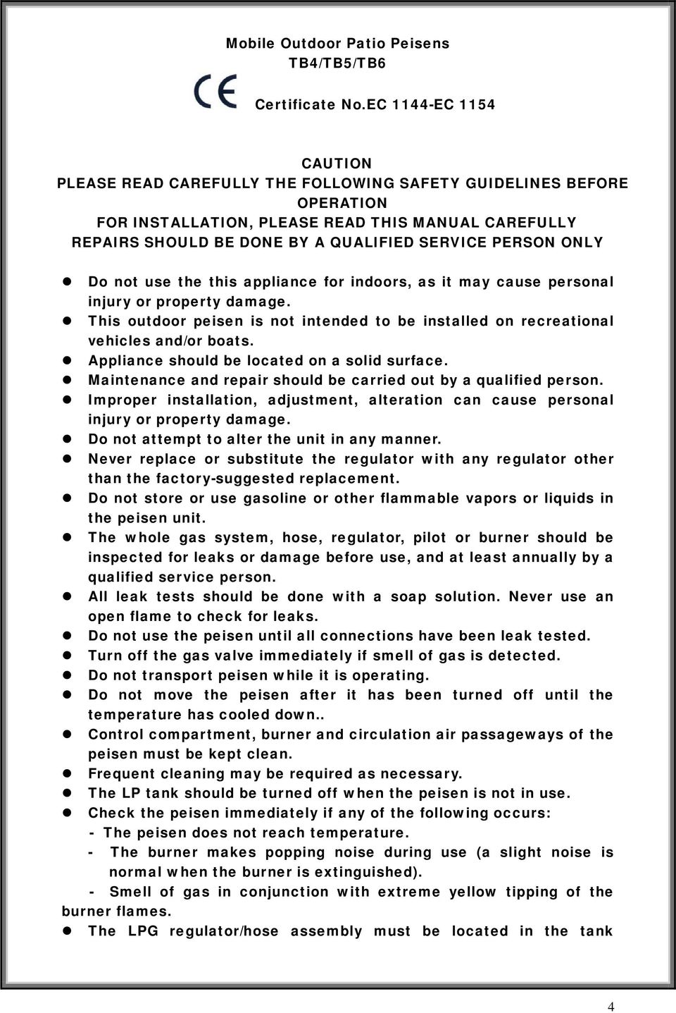 ONLY Do not use the this appliance for indoors, as it may cause personal injury or property damage. This outdoor peisen is not intended to be installed on recreational vehicles and/or boats.