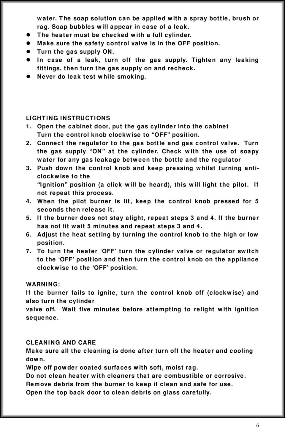 Never do leak test while smoking. LIGHTING INSTRUCTIONS 1. Open the cabinet door, put the gas cylinder into the cabinet Turn the control knob clockwise to OFF position. 2.