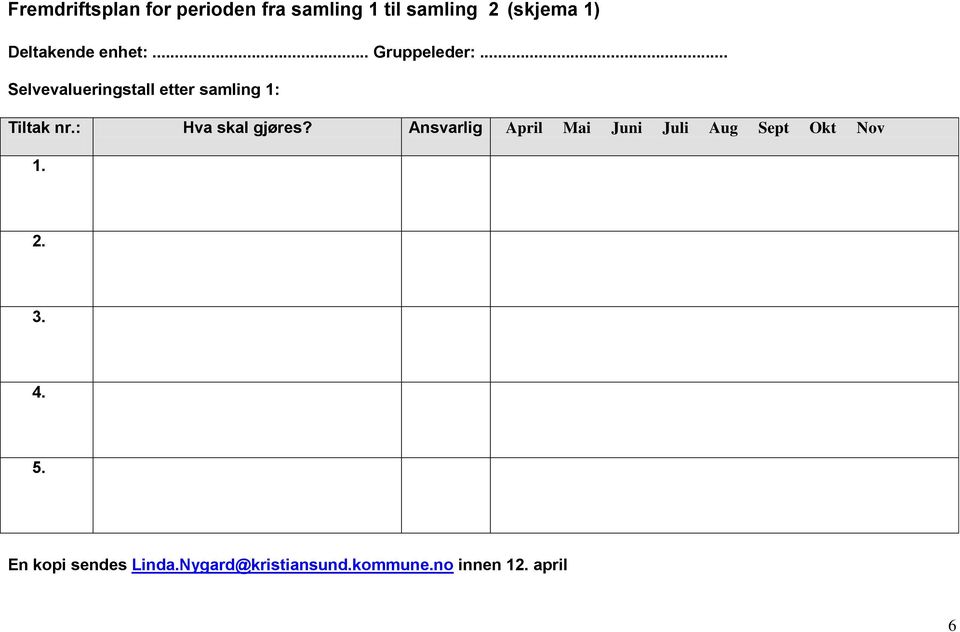 .. Selvevalueringstall etter samling 1: Tiltak nr.: Hva skal gjøres?