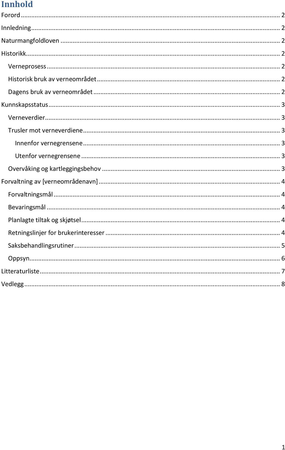 .. 3 Utenfor vernegrensene... 3 Overvåking og kartleggingsbehov... 3 Forvaltning av [verneområdenavn]... 4 Forvaltningsmål.