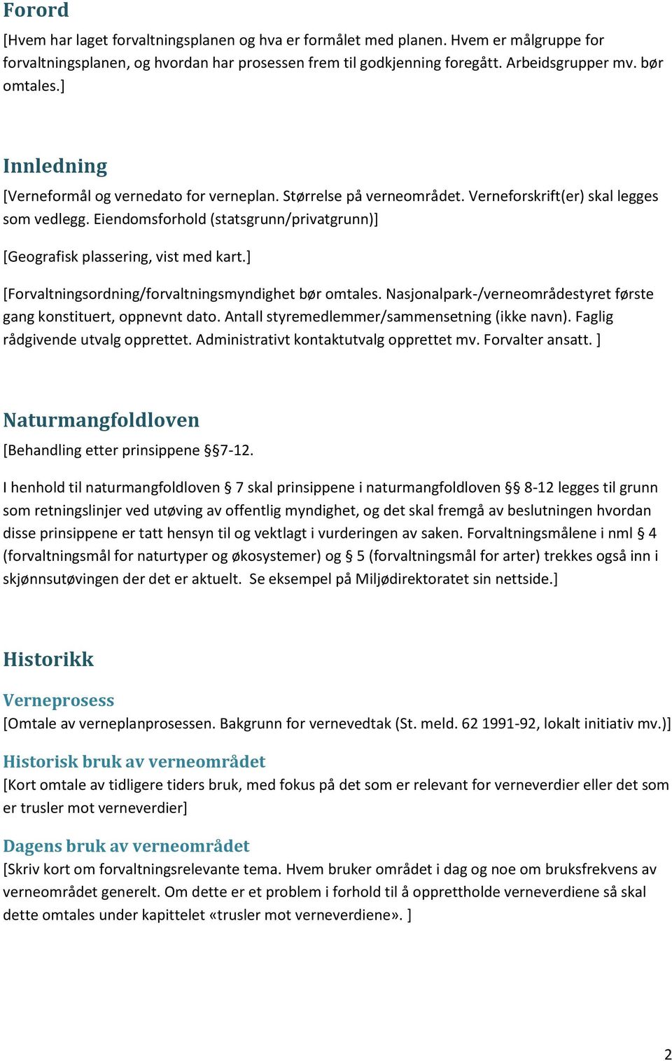 Eiendomsforhold (statsgrunn/privatgrunn)] [Geografisk plassering, vist med kart.] [Forvaltningsordning/forvaltningsmyndighet bør omtales.