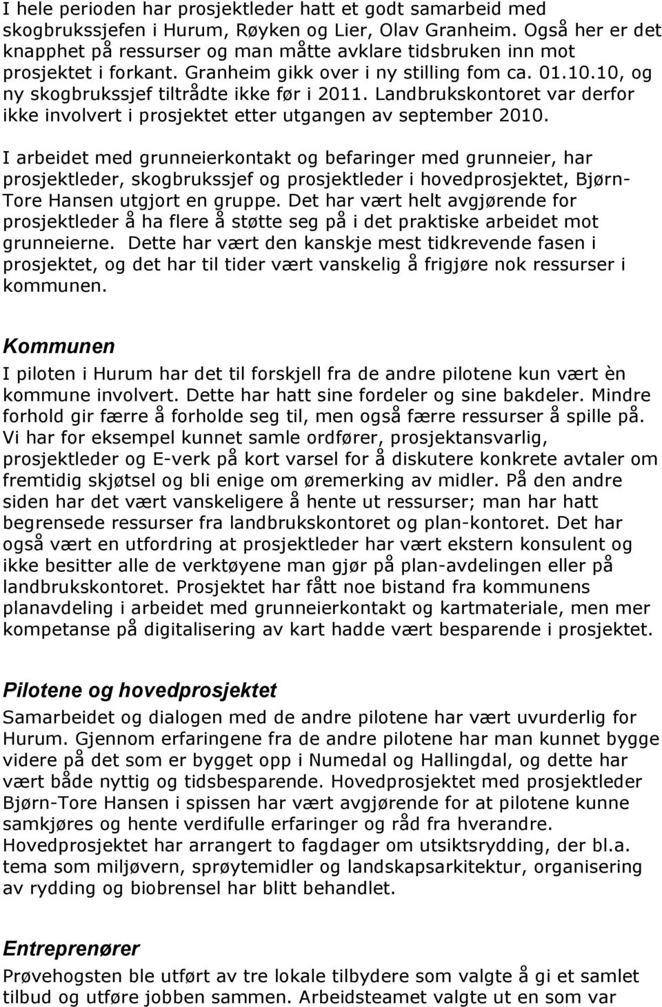 Landbrukskontoret var derfor ikke involvert i prosjektet etter utgangen av september 2010.