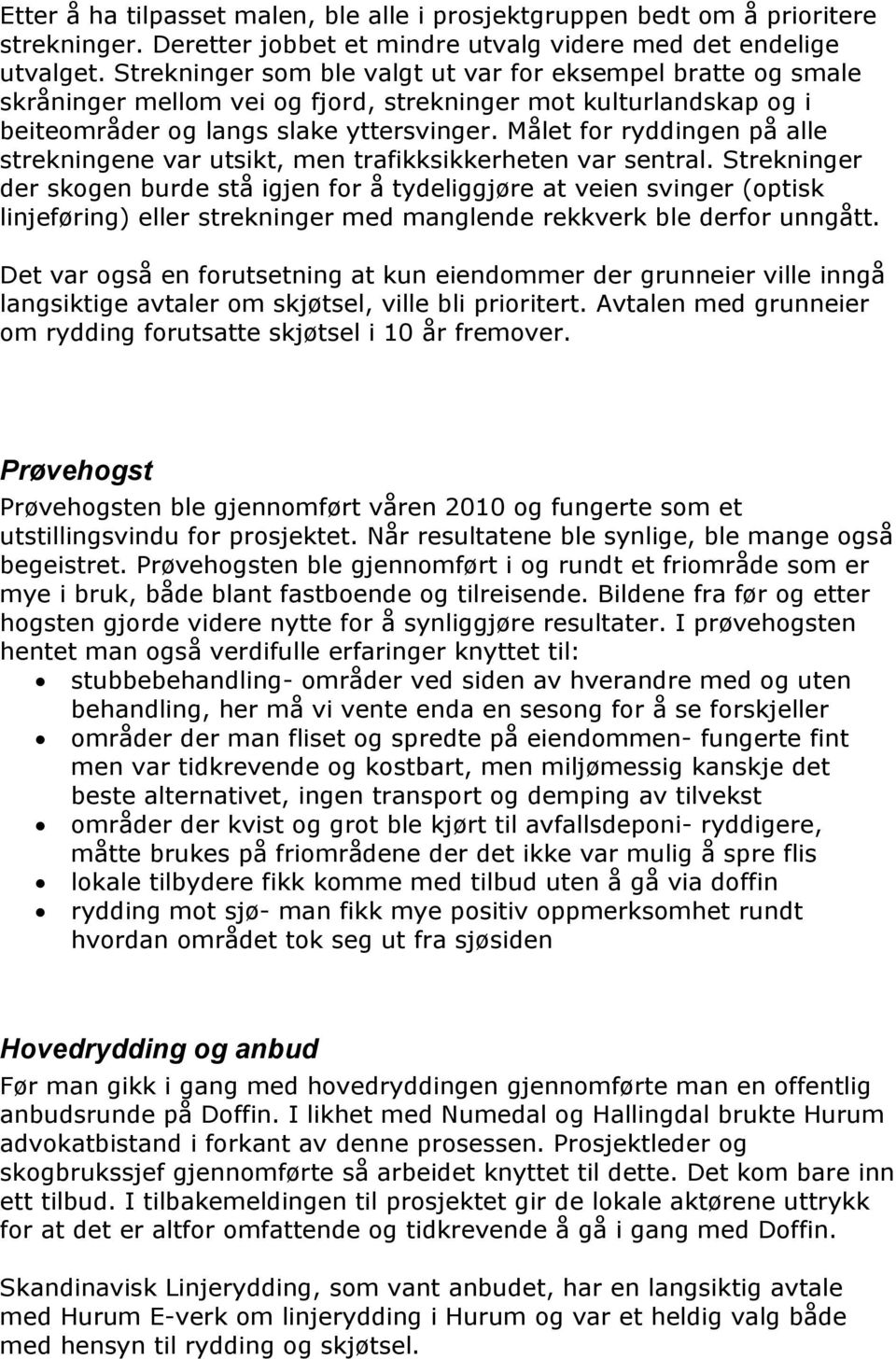 Målet for ryddingen på alle strekningene var utsikt, men trafikksikkerheten var sentral.