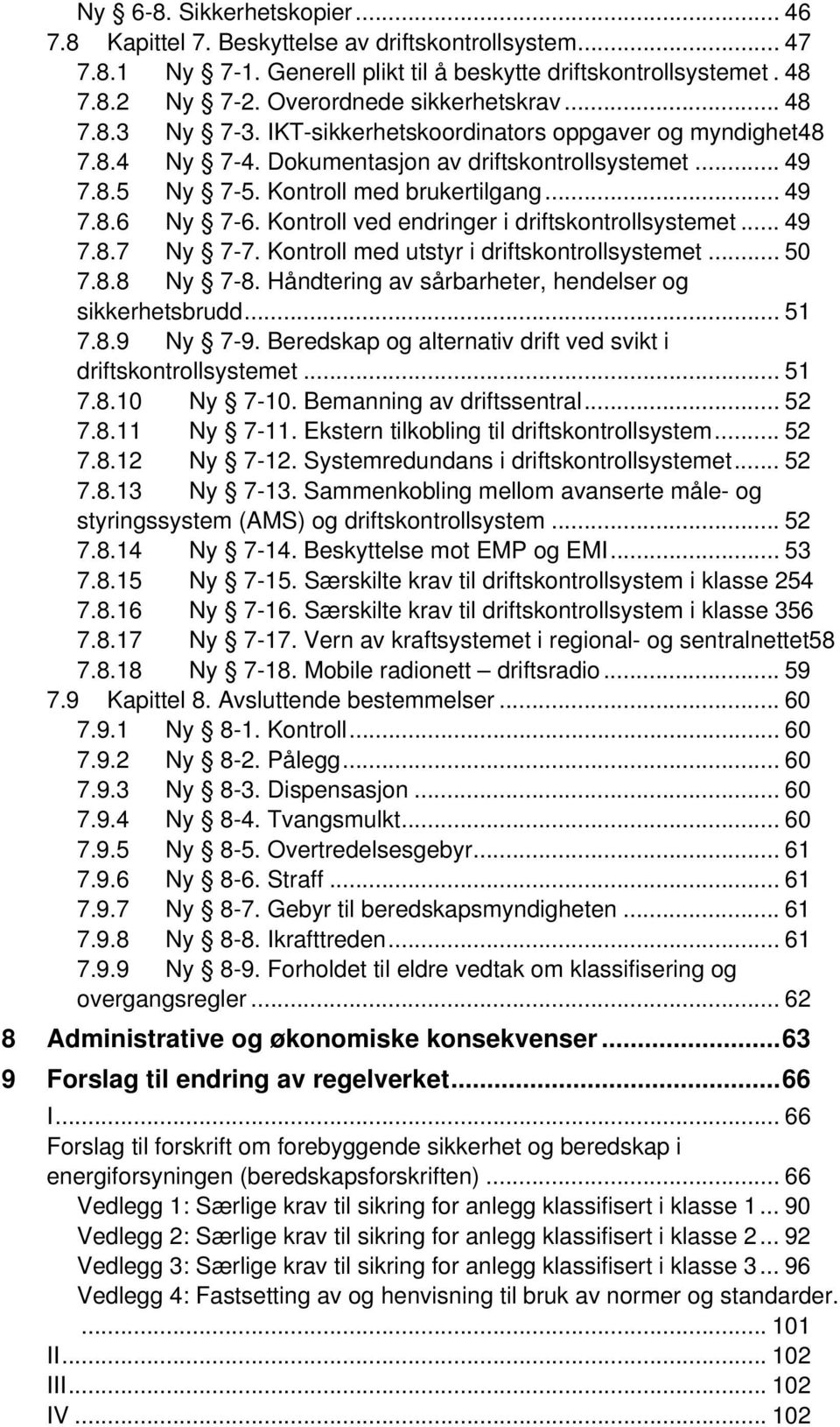 .. 49 7.8.6 Ny 7-6. Kontroll ved endringer i driftskontrollsystemet... 49 7.8.7 Ny 7-7. Kontroll med utstyr i driftskontrollsystemet... 50 7.8.8 Ny 7-8.