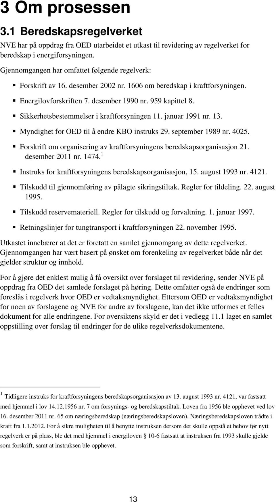 Sikkerhetsbestemmelser i kraftforsyningen 11. januar 1991 nr. 13. Myndighet for OED til å endre KBO instruks 29. september 1989 nr. 4025.