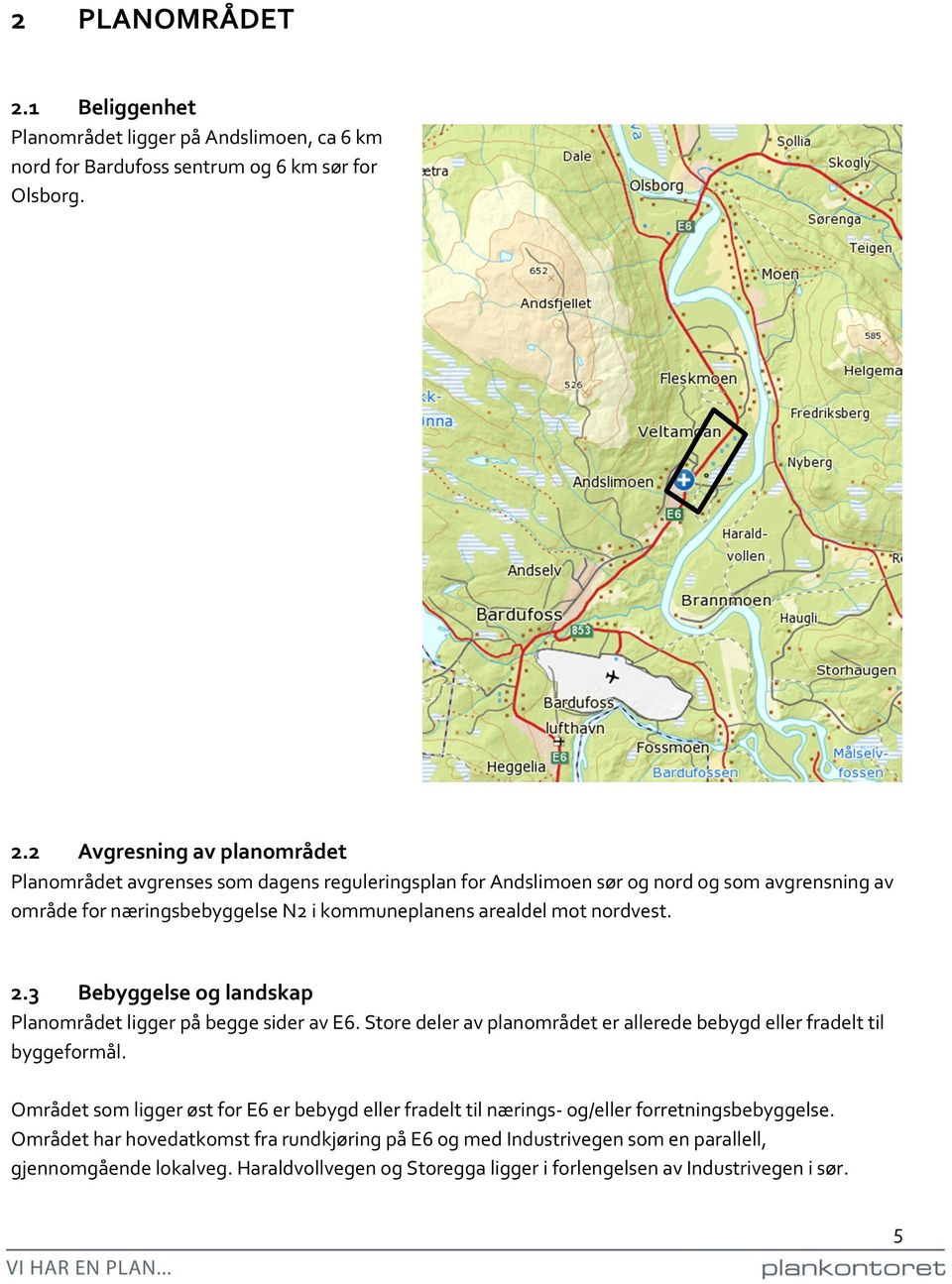 2 Avgresning av planområdet Planområdet avgrenses som dagens reguleringsplan for Andslimoen sør og nord og som avgrensning av område for næringsbebyggelse N2 i kommuneplanens arealdel mot