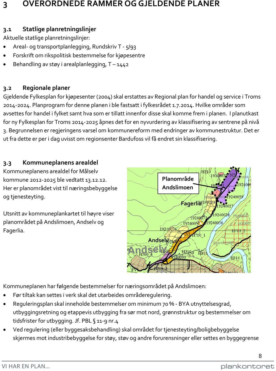 arealplanlegging, T 1442 3.2 Regionale planer Gjeldende Fylkesplan for kjøpesenter (2004) skal erstattes av Regional plan for handel og service i Troms 2014-2024.