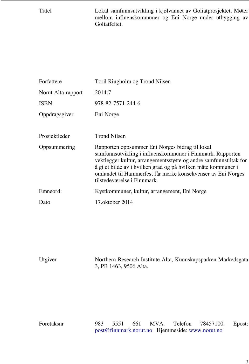 oktober 2014 Rapporten oppsummer Eni Norges bidrag til lokal samfunnsutvikling i influenskommuner i Finnmark.