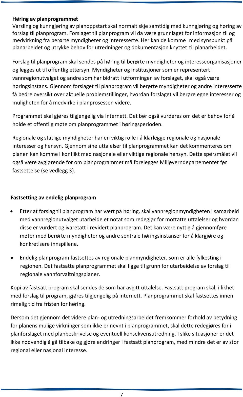 Her kan de komme med synspunkt på planarbeidet og utrykke behov for utredninger og dokumentasjon knyttet til planarbeidet.