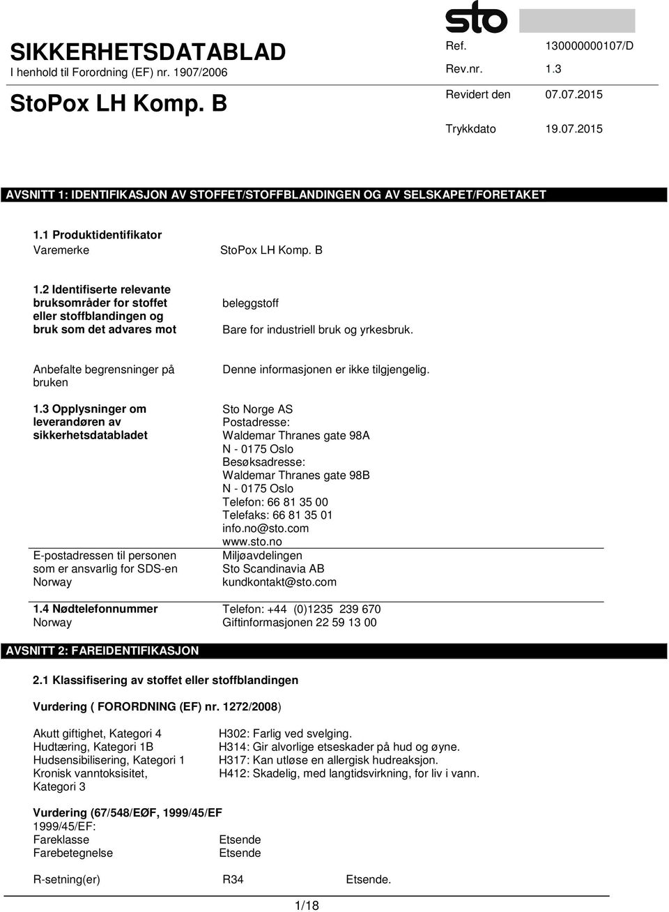 3 Opplysninger om leverandøren av sikkerhetsdatabladet E-postadressen til personen som er ansvarlig for SDS-en Norway 1.4 Nødtelefonnummer Norway Denne informasjonen er ikke tilgjengelig.