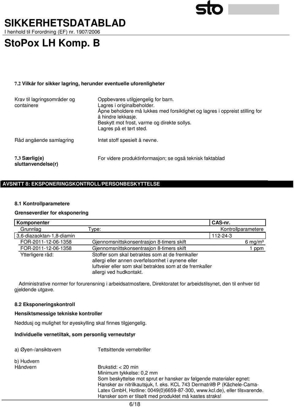 3 Særlig(e) sluttanvendelse(r) For videre produktinformasjon; se også teknisk faktablad AVSNITT 8: EKSPONERINGSKONTROLL/PERSONBESKYTTELSE 8.