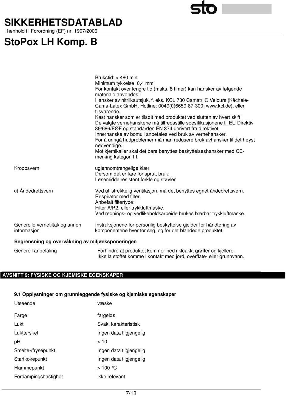 De valgte vernehanskene må tilfredsstille spesifikasjonene til EU Direktiv 89/686/EØF og standarden EN 374 derivert fra direktivet. Innerhanske av bomull anbefales ved bruk av vernehansker.