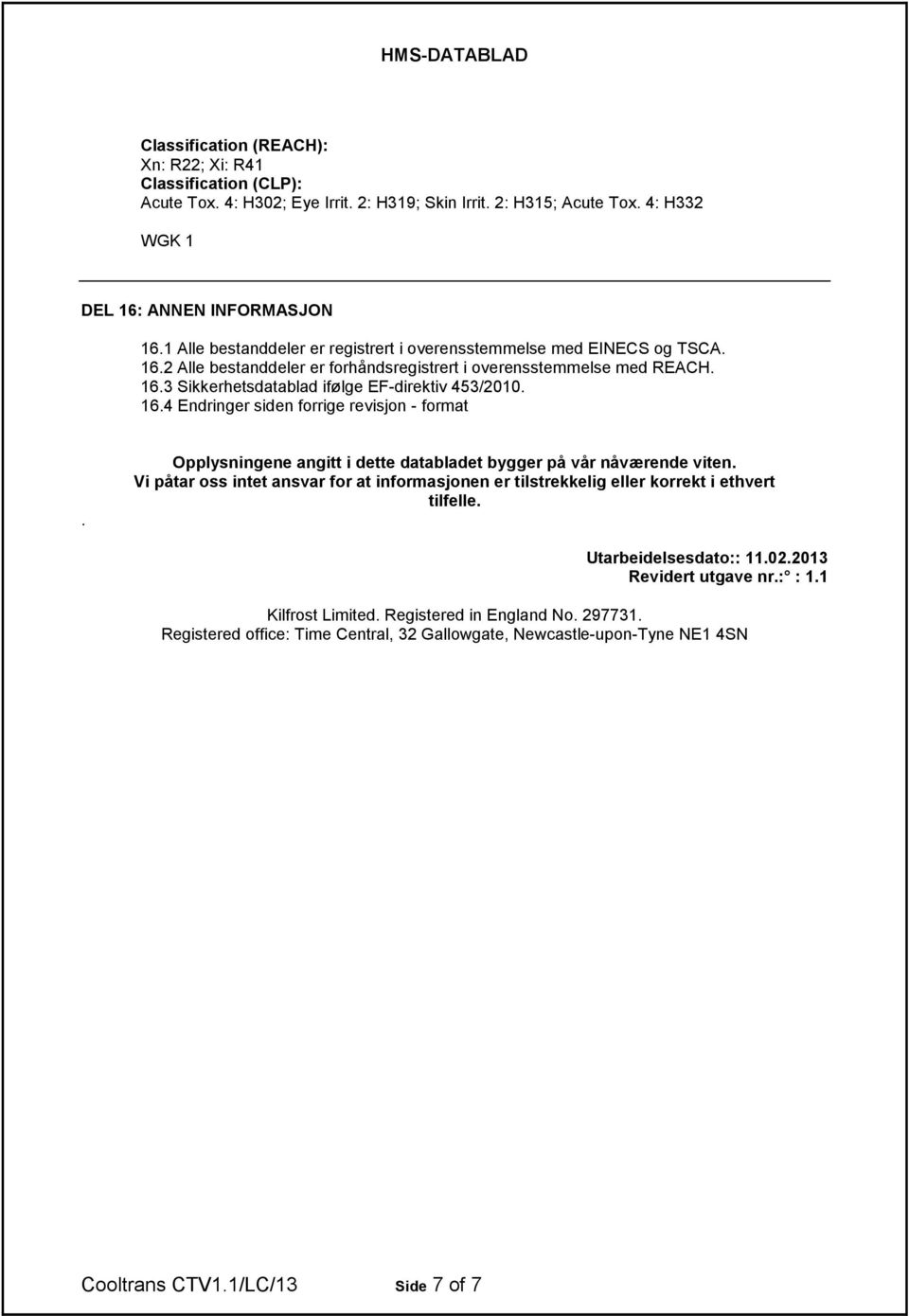 16.4 Endringer siden forrige revisjon - format. Opplysningene angitt i dette databladet bygger på vår nåværende viten.