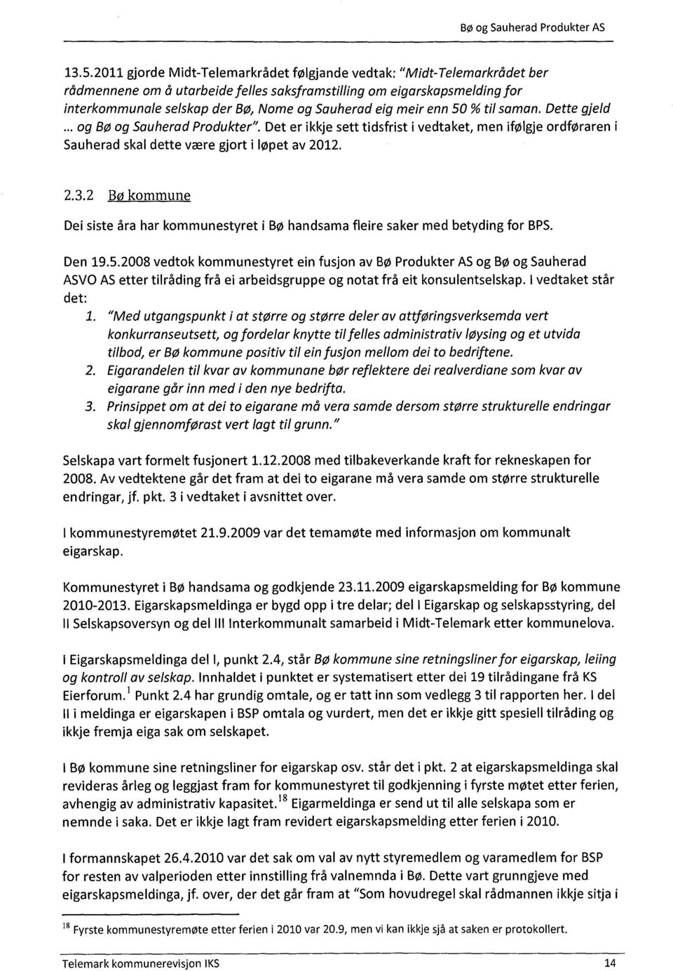 2 Bø kommune Dei siste åra har kommunestyret i Bø handsama fleire saker med betyding for BPS. Den 19.5.