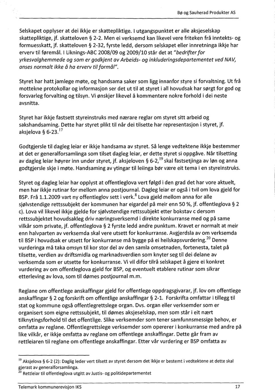 I Liknings-ABC 2008/09 og 2009/10 står det at "bedrifter for yrkesvalghemmede og som er godkjent av Arbeids- og inkluderingsdepartementet ved NAV, anses normalt ikke å ha erverv til formål".