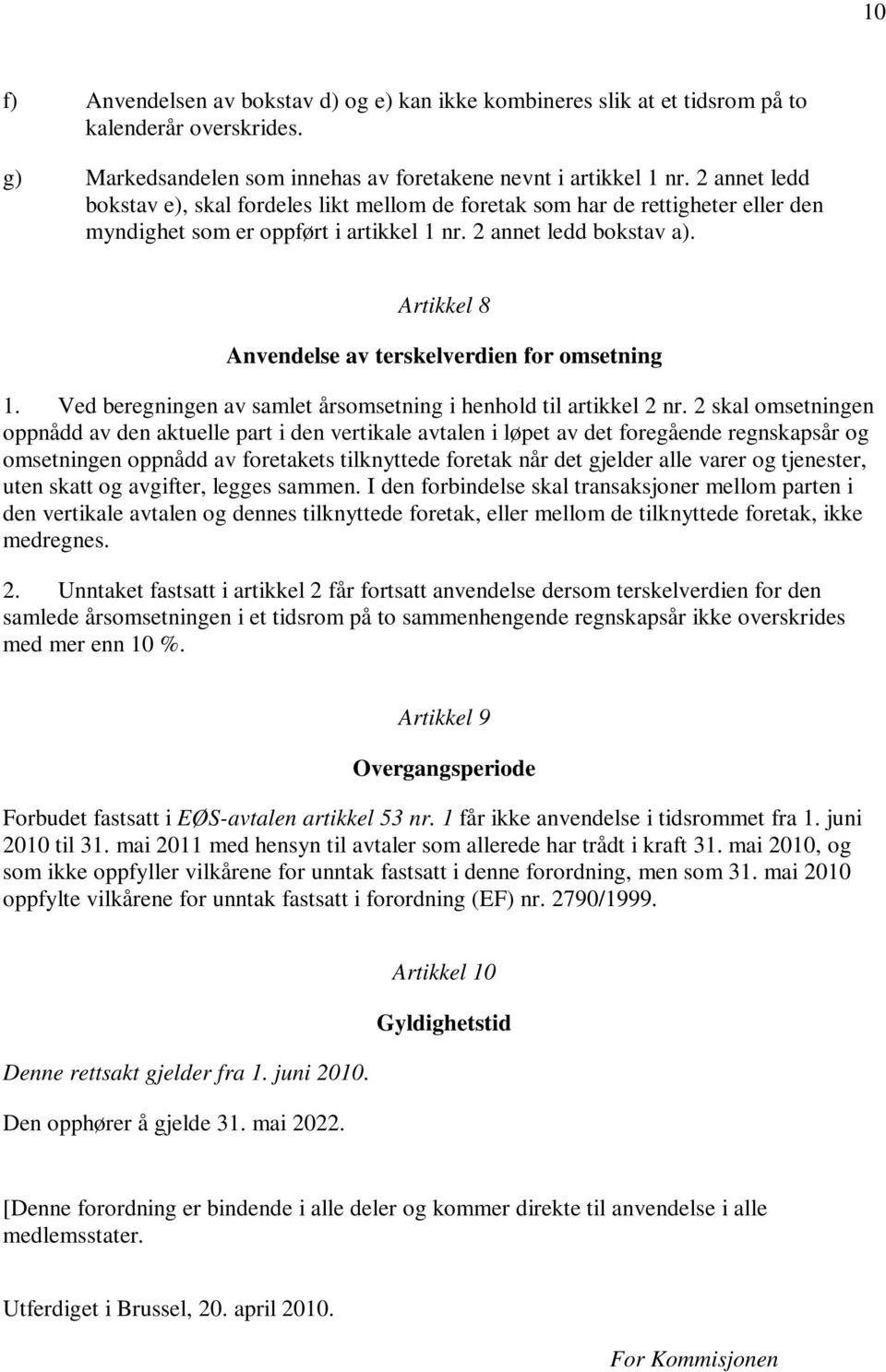 Artikkel 8 Anvendelse av terskelverdien for omsetning 1. Ved beregningen av samlet årsomsetning i henhold til artikkel 2 nr.