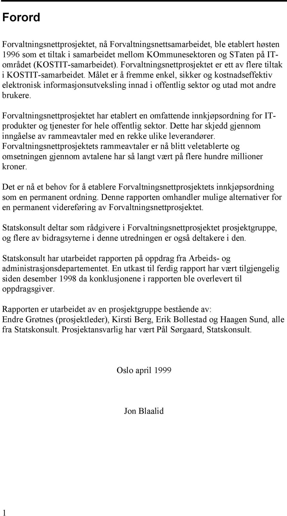 Målet er å fremme enkel, sikker og kostnadseffektiv elektronisk informasjonsutveksling innad i offentlig sektor og utad mot andre brukere.