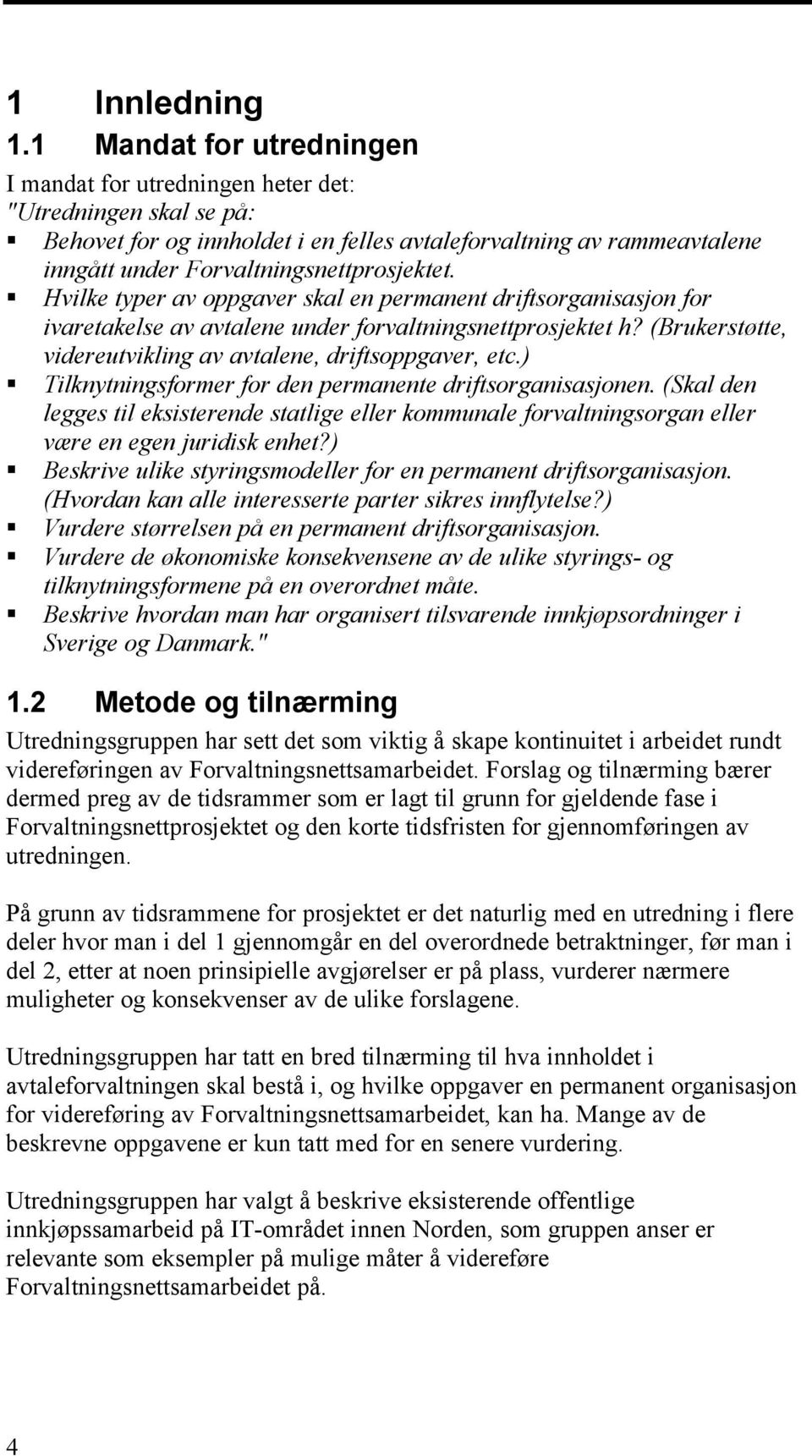 Hvilke typer av oppgaver skal en permanent driftsorganisasjon for ivaretakelse av avtalene under forvaltningsnettprosjektet h? (Brukerstøtte, videreutvikling av avtalene, driftsoppgaver, etc.