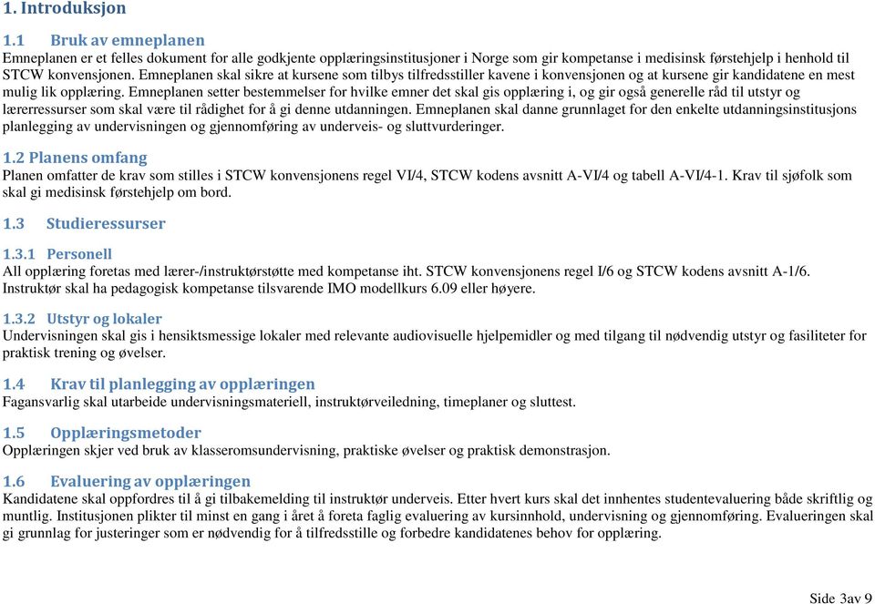 Emneplanen setter bestemmelser for hvilke emner det skal gis opplæring i, og gir også generelle råd til utstyr og lærerressurser som skal være til rådighet for å gi denne utdanningen.