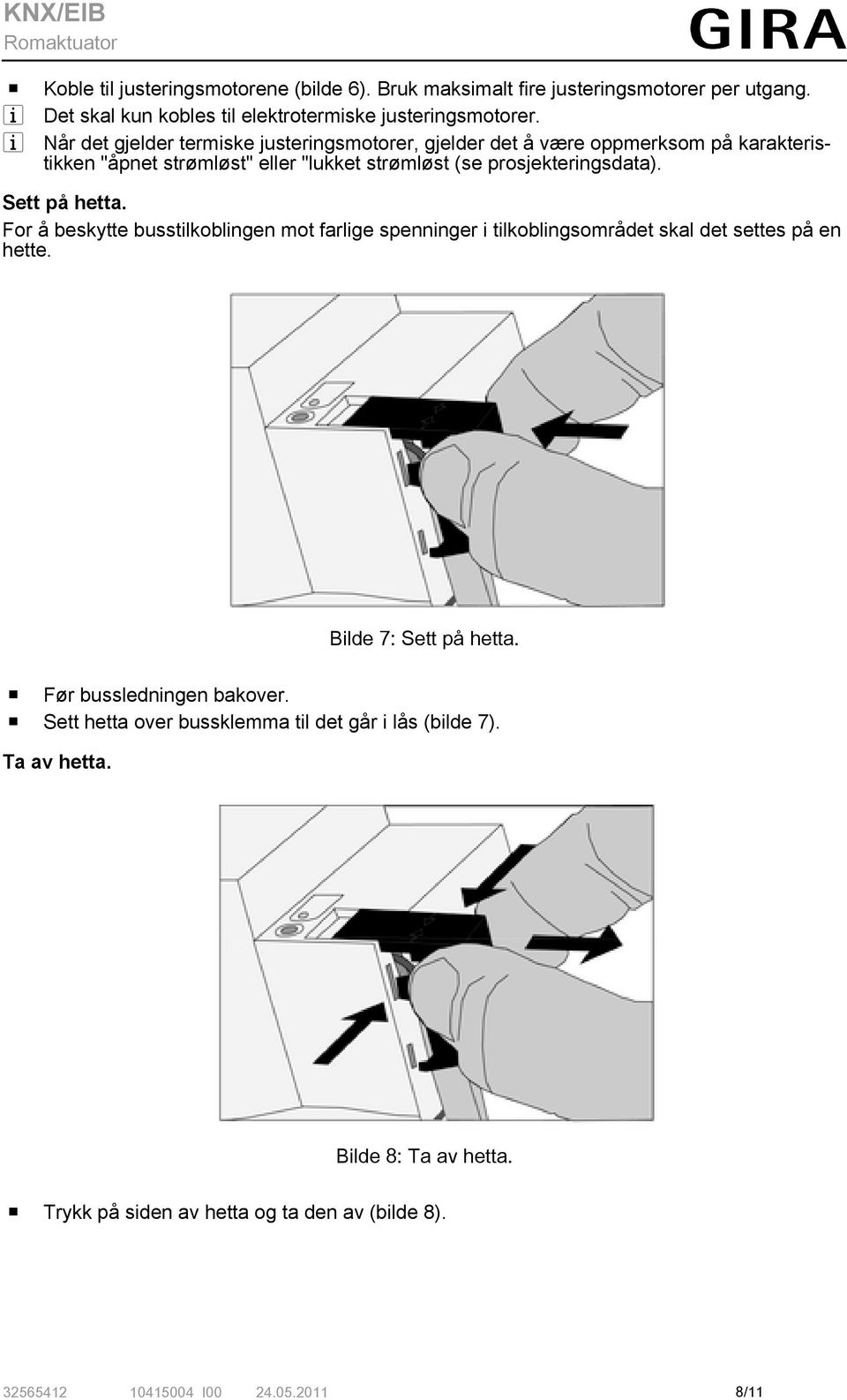 Sett på hetta. For å beskytte busstilkoblingen mot farlige spenninger i tilkoblingsområdet skal det settes på en hette. Bilde 7: Sett på hetta.