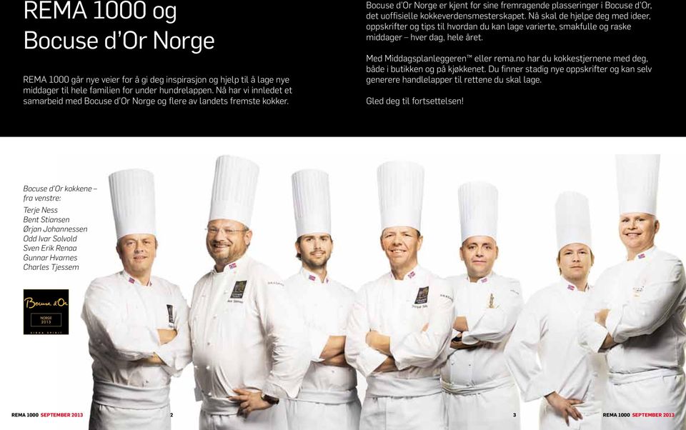 Bocuse d Or Norge er kjent for sine fremragende plasseringer i Bocuse d Or, det uoffisielle kokkeverdensmesterskapet.