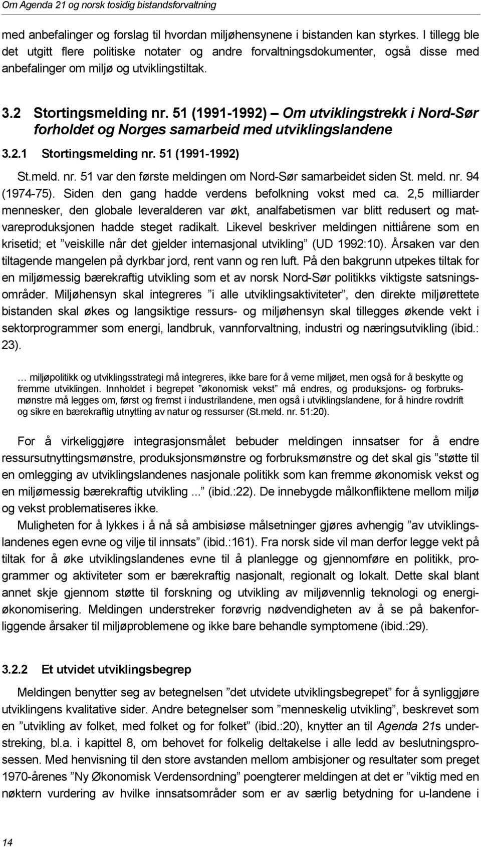 51 (1991-1992) Om utviklingstrekk i Nord-Sør forholdet og Norges samarbeid med utviklingslandene 3.2.1 Stortingsmelding nr. 51 (1991-1992) St.meld. nr. 51 var den første meldingen om Nord-Sør samarbeidet siden St.