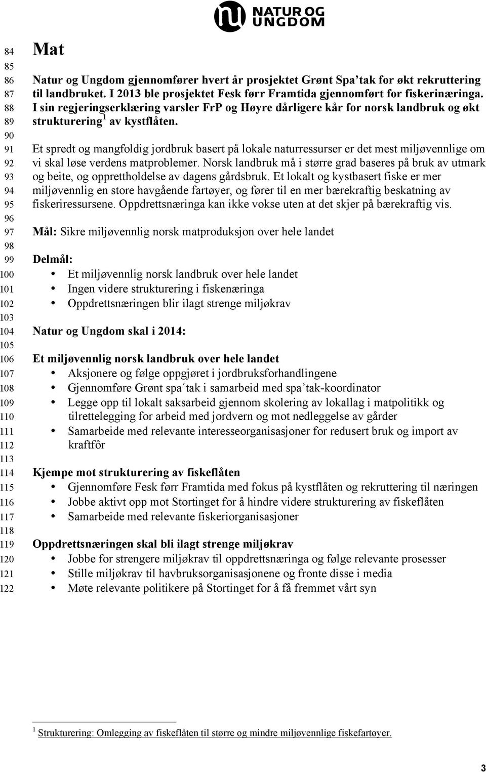 I sin regjeringserklæring varsler FrP og Høyre dårligere kår for norsk landbruk og økt strukturering 1 av kystflåten.