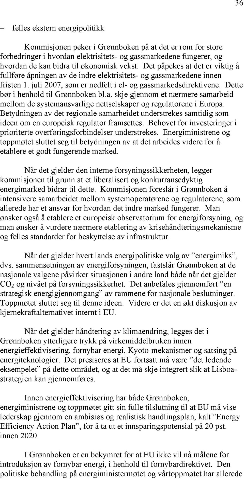 Dette bør i henhold til Grønnboken bl.a. skje gjennom et nærmere samarbeid mellom de systemansvarlige nettselskaper og regulatorene i Europa.