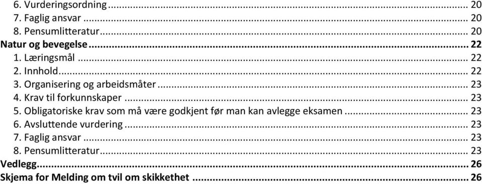 Obligatoriske krav som må være godkjent før man kan avlegge eksamen... 23 6. Avsluttende vurdering... 23 7.