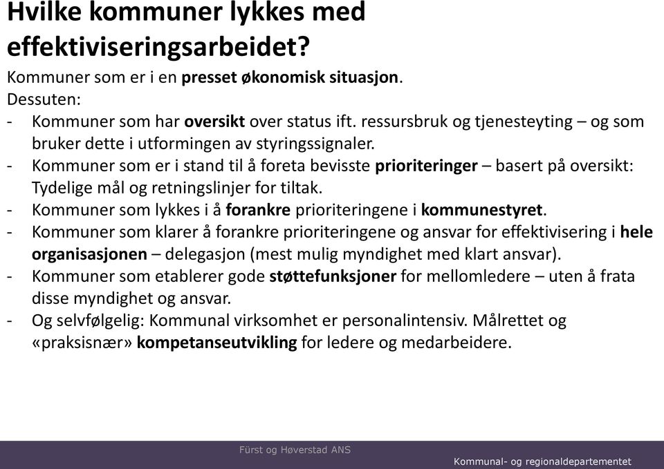 - Kommuner som er i stand til å foreta bevisste prioriteringer basert på oversikt: Tydelige mål og retningslinjer for tiltak. - Kommuner som lykkes i å forankre prioriteringene i kommunestyret.