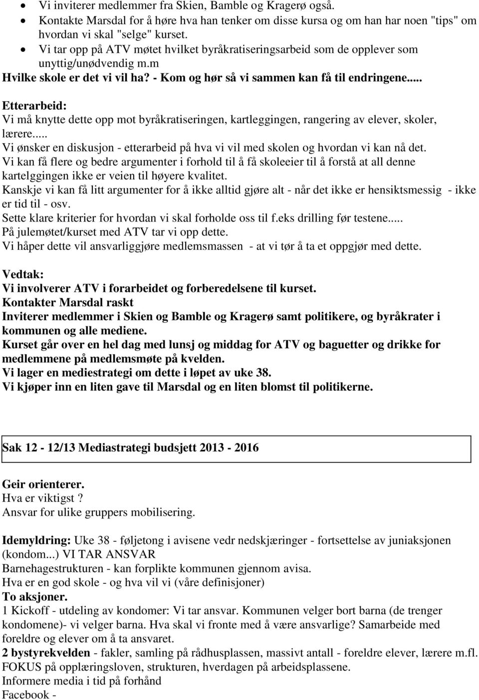 .. Etterarbeid: Vi må knytte dette opp mot byråkratiseringen, kartleggingen, rangering av elever, skoler, lærere.